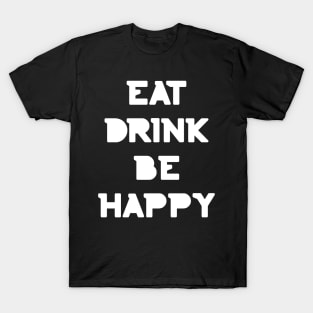 Eat, Drink Be Happy. Thanksgiving and Christmas text design. Eat, Drink and Be Happy. T-Shirt